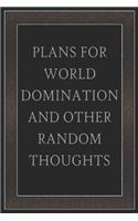 Plans For World Domination and Other Random Thoughts