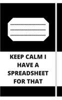 Keep Calm I Have A Spreadsheet For That