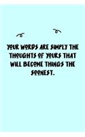 Your words are simply the thoughts of yours that will become things the soonest. Journal: A minimalistic Lined Journal / Notebook /Journal /planner/ dairy/ calligraphy Book / lettering book/Gratitude journal/ journal with 120 Pages, 6x9, 