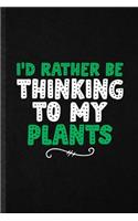 I'd Rather Be Thinking to My Plants