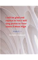 I will be glad and rejoice in You I will sing praise to Your name O Most High