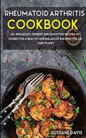 Rheumatoid Arthritis Cookbook: 40+ Breakfast, Dessert and Smoothie Recipes designed for a healthy and balanced Rheumatoid Arthritis diet