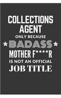 Collections Agent Only Because Badass Mother F****R Is Not An Official Job Title Notebook: Lined Journal, 120 Pages, 6 x 9, Matte Finish