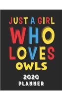 Just A Girl Who Loves Owls 2020 Planner: Weekly Monthly 2020 Planner For Girl Women Who Loves Owls 8.5x11 67 Pages