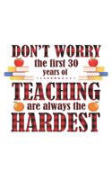 Don't worry the first 30 years of Teaching are always the Hardest