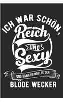 Ich War Schön, Reich Und Sexy Und Dann Klingelte Der Blöde Wecker: Din A5 Liniertes (Linien) Heft Für Jeden Morgenmuffel Lustiger Spruch - Notizbuch Tagebuch Planer Humor Humorvoll - Notiz Buch Geschenk Ironie Sarka