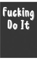 Fucking Do It