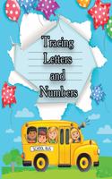 Tracing Letters and Numbers: Workbook for Preschool, Kindergarten, and Kids Ages 3-5 / A Fun Book to Practice Writing for Kids Ages 3-5