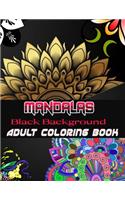 Black Background Mandalas Adult Coloring Book: Coloring Book for Adults: + 50 Mandala Adult Coloring Book 100 Black & White Mandala Page: Relaxation, Focusing, Meditation and Stress Relief