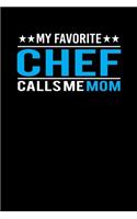 My Favorite Chef Calls Me Mom: Mother's day Chef Mom Writing Journal Lined, Diary, Notebook (6 x 9) 120 Page