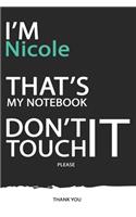 Nicole: DON'T TOUCH MY NOTEBOOK ! Unique customized Gift for Nicole - Journal for Girls / Women with beautiful colors Blue / Black / White, with 120 Page, T