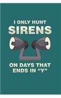 I only hunts Sirens on days that ends in "Y"