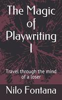The Magic of Playwriting I: Travel through the mind of a loser(1 The Magic of Playwriting)