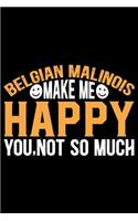 Belgian Malinois Make Me Happy You, Not So Much