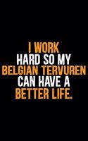 I Work Hard So My Belgian Tervuren Can Have a Better Life: Cool Belgian Tervuren Dog Journal Notebook - Belgian Tervuren Puppy Lover Gifts - Funny Belgian Tervuren Dog Notebook - Belgian Tervuren Owner Gifts