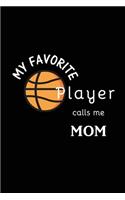 My Favorite Player Calls Me Mom: Basketball Journal, Blank Lined Journal (Notebook, Diary) Cute Gift For Basketball Mom Grandma (120 pages, Lined, 6x9) Funny Basketball Player Sport