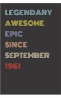 Legendary Awesome Epic Since September 1961 - Birthday Gift For 58 Year Old Men and Women Born in 1961