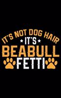 It's Not Dog Hair It's Beabull Fetti