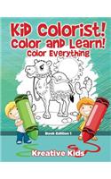 Kid Colorist! Color and Learn! Color Everything Book Edition 1: (English)