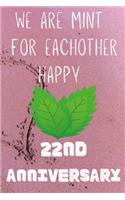 We Are Mint For Eachother Happy 22nd Anniversary: Funny 22nd We are mint for eachother happy anniversary Birthday Gift Journal / Notebook / Diary Quote (6 x 9 - 110 Blank Lined Pages)