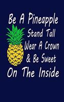 Be A Pineapple Stand Tall Wear a Crown and Be Sweet Inside