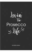 Lovin The Prosecco Life: A 6 x 9 Inch Journal Diary Notebook With A Bold Text Font Slogan On A Matte Cover and 120 Blank Lined Pages