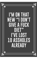 I'm on That New "i Don't Give a Fuck Diet" I've Lost 10 Assholes Already