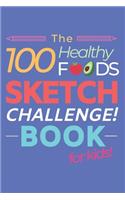 The 100 Healthy Foods Sketch Challenge Book for Kids