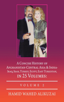 Concise History of Afghanistan-Central Asia & India- Iraq, Iran, Turkey, Egypt, East Turkistan, in 25 Volumes