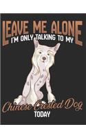 Leave Me Alone Iam Only Talking to my Chinese Crested Dog Today