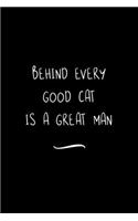 Behind Every Good Cat is a Great Man: Funny Office Notebook/Journal For Women/Men/Coworkers/Boss/Business Woman/Funny office work desk humor/ Stress Relief Anger Management Journal(6x9 i