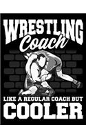 Wrestling Coach Like a Regular Coach But Cooler: Awesome Wrestling Coaches Blank Sketchbook to Draw and Paint (110 Empty Pages, 8.5" x 11")