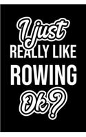 I Just Really Like Rowing Ok?: Christmas Gift for Rowing lover - Funny Rowing Journal - Nice 2019 Christmas Present for Rowing - 6x9inch 120 pages