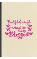 Thankful Grateful and So Very Blessed