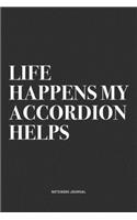 Life Happens My Accordion Helps: A 6x9 Inch Notebook Journal Diary With A Bold Text Font Slogan On A Matte Cover and 120 Blank Lined Pages Makes A Great Alternative To A Card