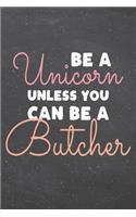 Be a Unicorn Unless You Can Be a Butcher