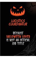 Logistics Coordinator Because Halloween Lover Is Not An Official Job Title: 6x9 120 Pages Halloween Special Pumpkin Jack O'Lantern Blank Lined Paper Notebook Journal