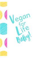 Vegan for Life Baby!: Blank Lined Vegan Pride Journal