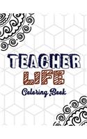 Teacher Life Coloring Book: Teacher's Stress Releasing White Coloring book with Inspirational Quotes, Teacher Appreciation and motivational Coloring Book, Color the Stress Away