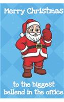 Merry Christmas To The Biggest Bellend In The Office: Fun Christmas Santa Notebook and Journal for Writing with Funny Cartoon and Message Cover Design