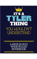 It's A Tyler Thing You Wouldn't Understand Large (8.5x11) Wide Ruled Notebook