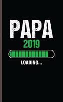 PAPA 2019 Loading: Cool Funny Sayings Design Notebook Composition Book Novelty Write In Ideas Blank Journal For New Dad Any Accasion Gift (6"x9") Dot Grid Notebook to 