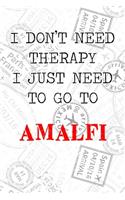 I Don't Need Therapy I Just Need To Go To Amalfi