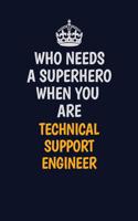 Who Needs A Superhero When You Are Technical Support Engineer