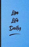 Live Life Daily: Lined Notebook For Positive Motivation. Funny Ruled Journal For Support Faith Belief. Unique Student Teacher Blank Composition/ Planner Great For Ho