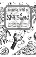 Fuck This Shit Show Gratitude Journal For Tired-Ass Women