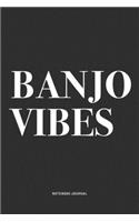 Banjo Vibes: A 6x9 Inch Diary Notebook Journal With A Bold Text Font Slogan On A Matte Cover and 120 Blank Lined Pages Makes A Great Alternative To A Card
