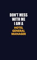 Don't Mess With Me I Am A Hotel General Manager: Career journal, notebook and writing journal for encouraging men, women and kids. A framework for building your career.