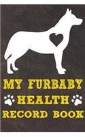 My Furbaby Health Record Book: Siberian Husky Dog Puppy Pet Wellness Record Journal And Organizer For Furbaby Siberian Husky Owners