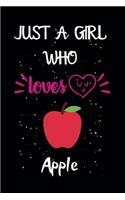 Just A Girl Who Loves Apple: A Great Gift Lined Journal Notebook For Apple Lovers.Best Gift Idea For Christmas/Birthday/New Year